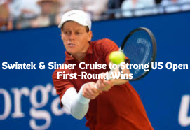 Swiatek & Sinner Cruise to Strong US Open First-Round Wins
