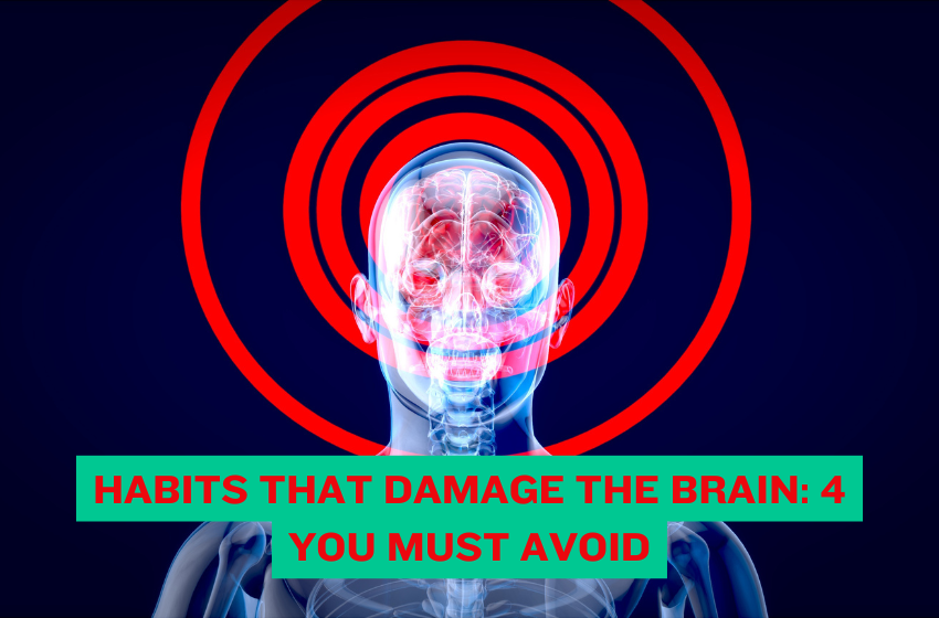 Habits That Damage the Brain: 4 You Must Avoid