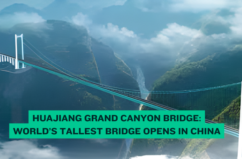 Huajiang Grand Canyon Bridge: World’s Tallest Bridge Opens in China