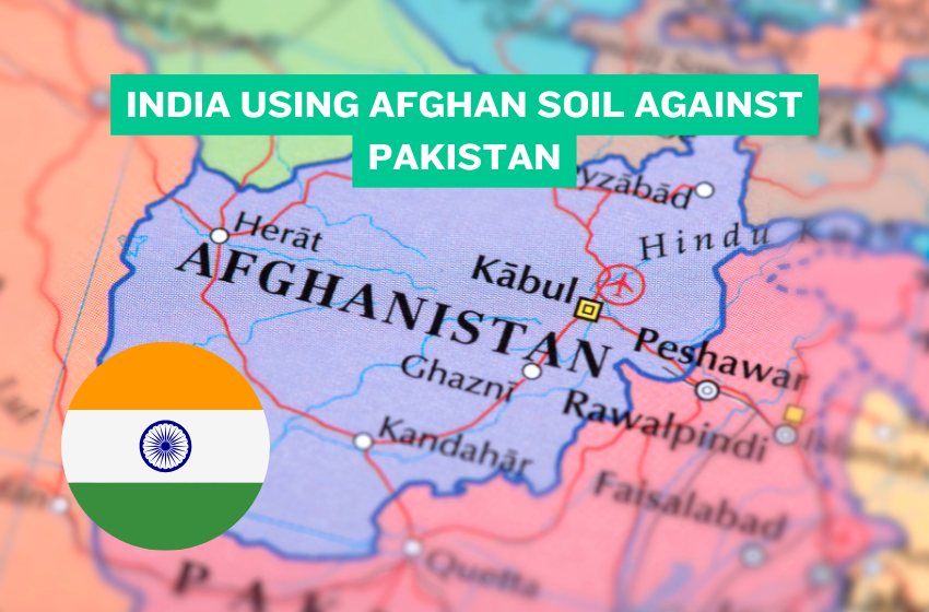 India Using Afghan Soil Against Pakistan