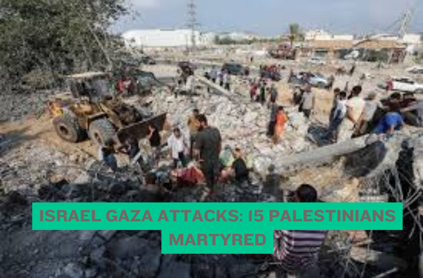 Israel Gaza Attacks: 15 Palestinians Martyred
