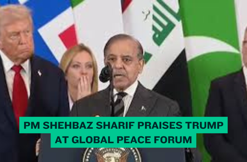 PM Shehbaz Sharif Praises Trump at Global Peace Forum