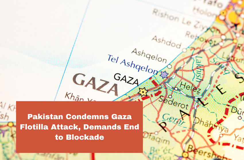Pakistan Condemns Gaza Flotilla Attack, Demands End to Blockade