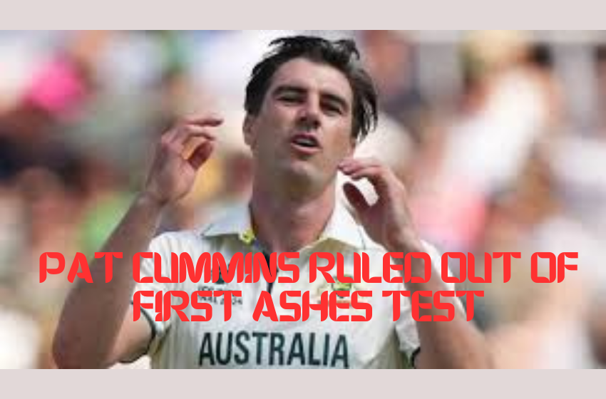 Pat Cummins Ruled Out of First Ashes Test
