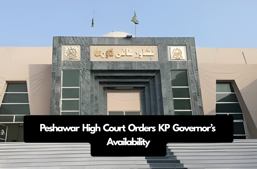 Peshawar High Court Orders KP Governor’s Availability