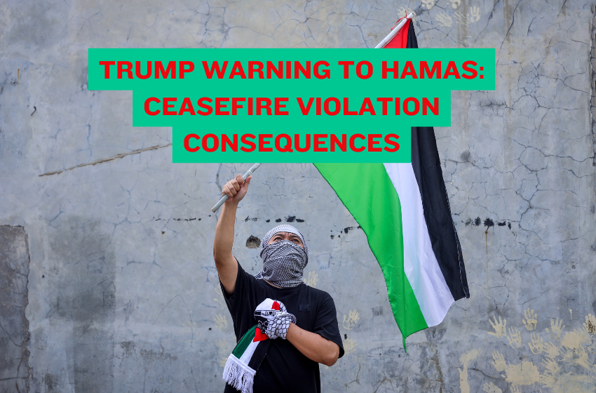 Trump Warning to Hamas: Ceasefire Violation Consequences