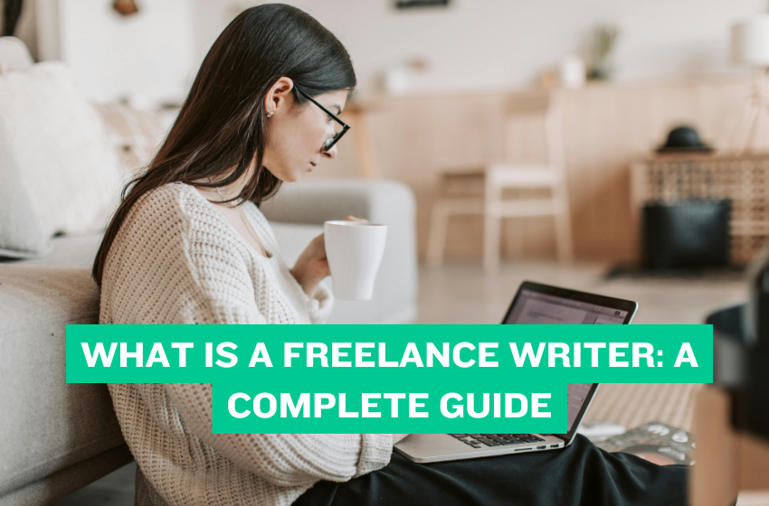 What is a Freelance Writer: A Complete Guide