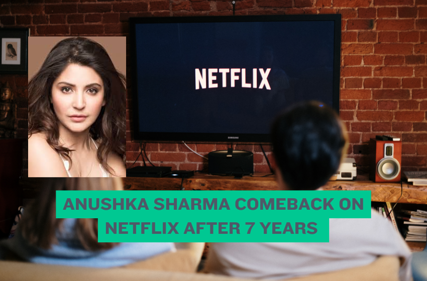 Anushka Sharma Comeback on Netflix After 7 Years