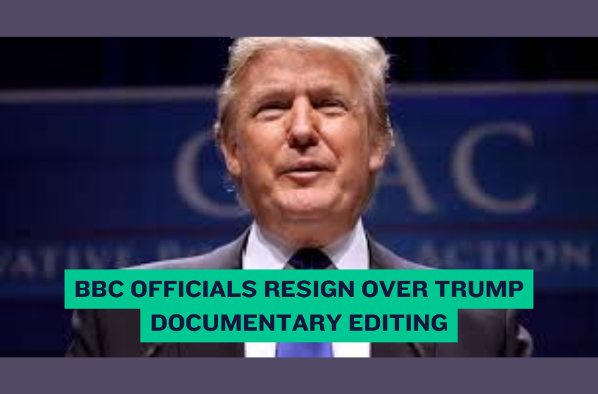 BBC Officials Resign Over Trump Documentary Editing