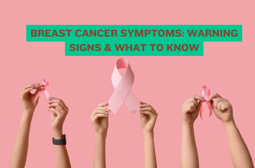 Breast Cancer Symptoms: Warning Signs & What to Know