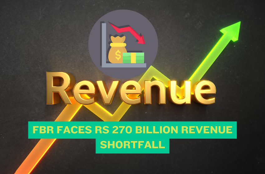 FBR Faces Rs 270 Billion Revenue Shortfall