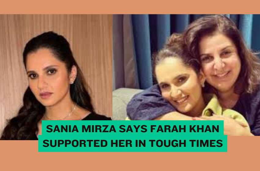 Sania Mirza Says Farah Khan Supported Her in Tough Times