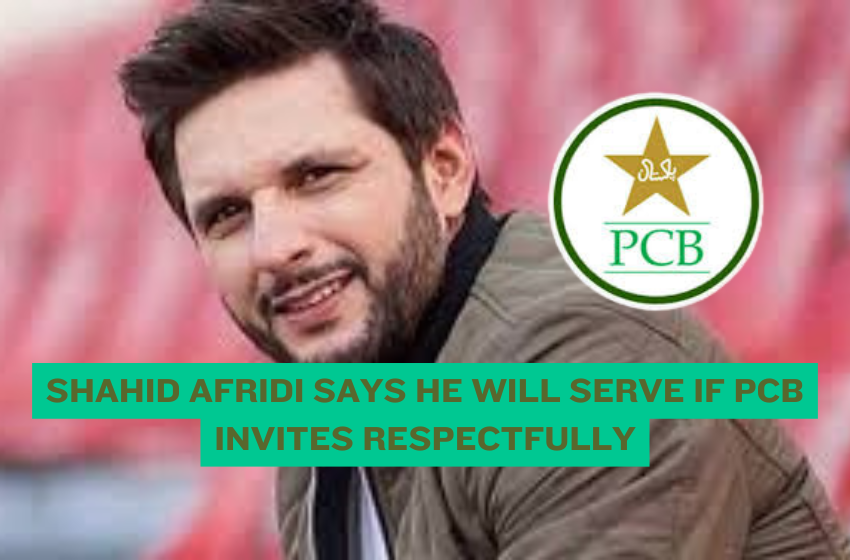 Shahid Afridi Says He Will Serve If PCB Invites Respectfully