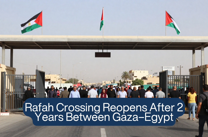 Rafah Crossing Reopens After 2 Years Between Gaza–Egypt