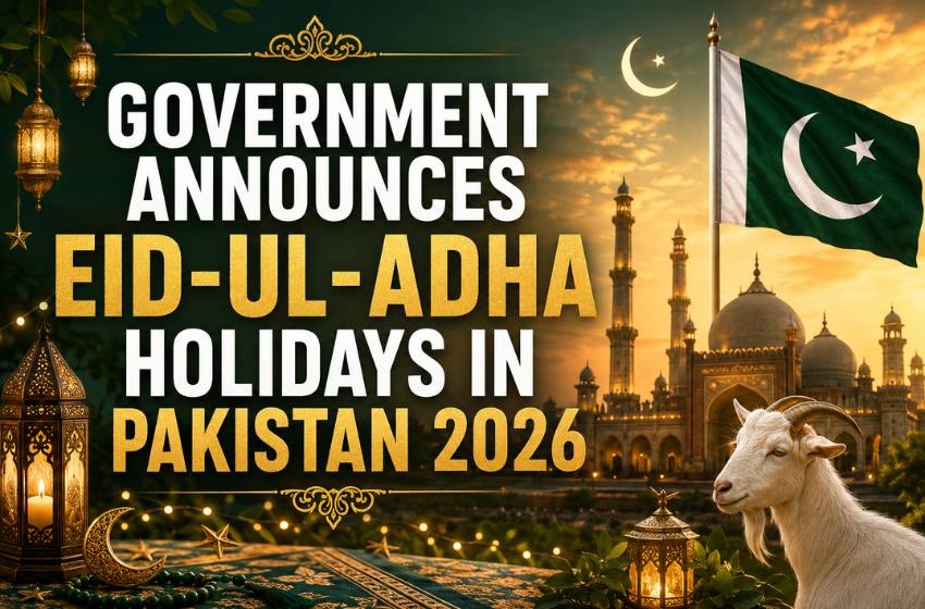 Government Announces Eid-Ul-Adha Holidays in Pakistan 2026