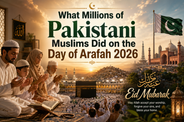 What Millions of Pakistani Muslims Did on the Day of Arafah 2026